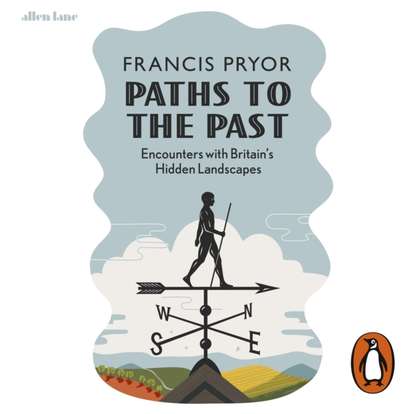 Francis  Pryor - Paths to the Past