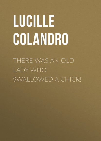 Lucille Colandro — There Was an Old Lady Who Swallowed a Chick!