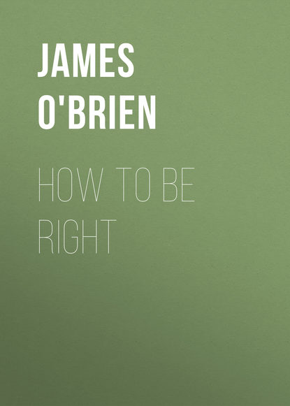 How To Be Right - James O'Brien