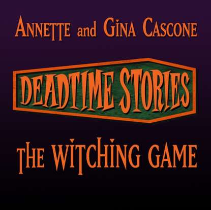 Annette Cascone — Deadtime Stories: The Witching Game