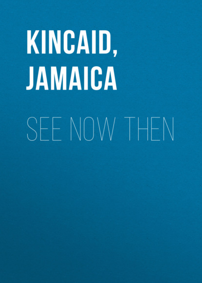 Jamaica Kincaid - See Now Then