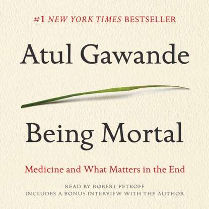 Atul Gawande - Being Mortal