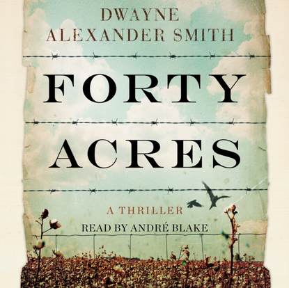 Dwayne Alexander Smith — Forty Acres