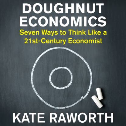 Kate Raworth - Doughnut Economics