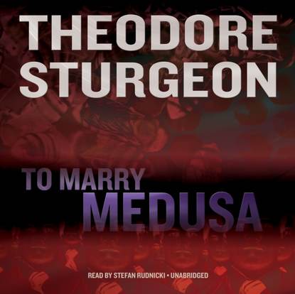 Theodore  Sturgeon - To Marry Medusa