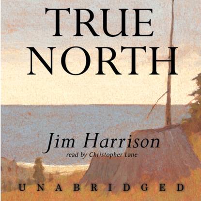 Jim  Harrison - True North