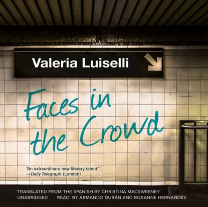 Valeria  Luiselli - Faces in the Crowd