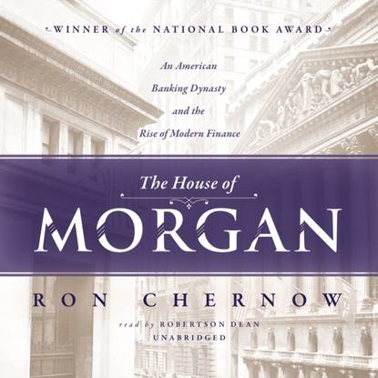 House of Morgan (Ron  Chernow). 