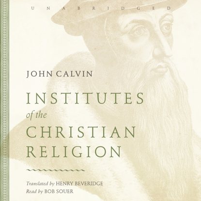 John Calvin — Institutes of the Christian Religion