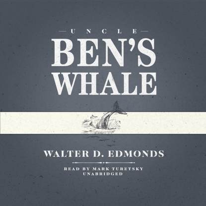 Walter D. Edmonds — Uncle Ben's Whale