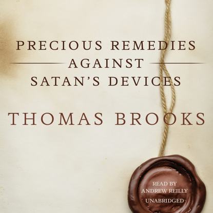 Thomas Brooks — Precious Remedies against Satan's Devices