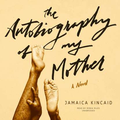 Jamaica Kincaid - Autobiography of My Mother