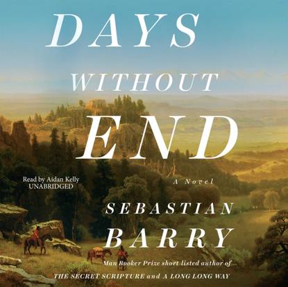 Sebastian  Barry - Days without End