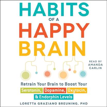 Habits of a Happy Brain - Лоретта Грациано Бройнинг