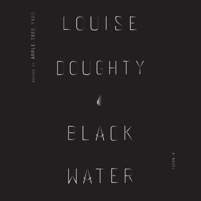 Louise  Doughty - Black Water