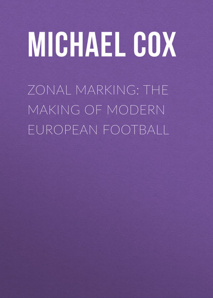 Michael  Cox - Zonal Marking: The Making of Modern European Football