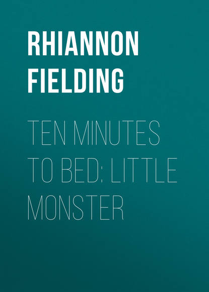 Rhiannon Fielding — Ten Minutes to Bed: Little Monster