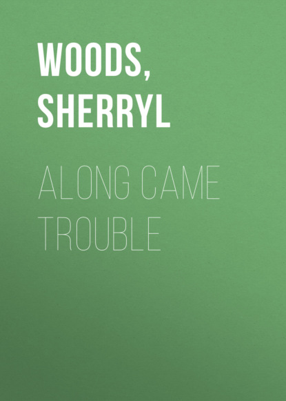 Sherryl Woods - Along Came Trouble