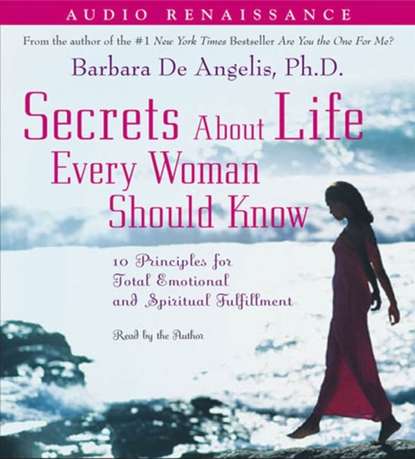 Barbara De Angelis - Secrets About Life Every Woman Should Know