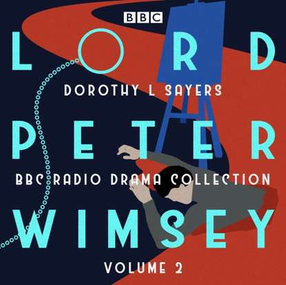 Dorothy L. Sayers — Lord Peter Wimsey: BBC Radio Drama Collection Volume 2