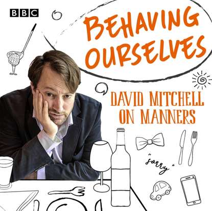 Дэвид Митчелл - Behaving Ourselves