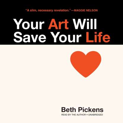 Beth Pickens - Your Art Will Save Your Life