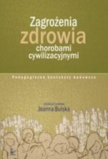 Группа авторов - Zagrożenia zdrowia chorobami cywilizacyjnymi