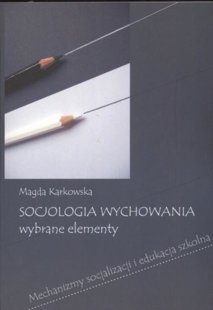 Magda Karkowska - Socjologia wychowania Wybrane elementy