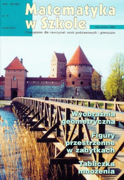 

Matematyka w Szkole. Czasopismo dla nauczycieli szkół podstawowych i gimnazjów. Nr 15