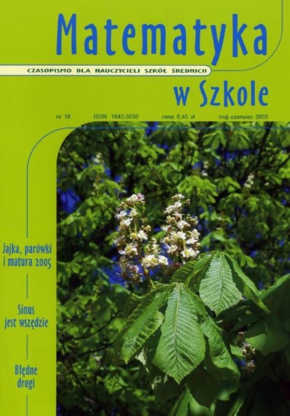 

Matematyka w Szkole. Czasopismo dla nauczycieli szkół średnich. Nr 18