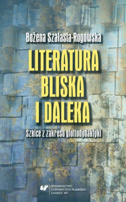 

Literatura bliska i daleka. Szkice z zakresu glottodydaktyki