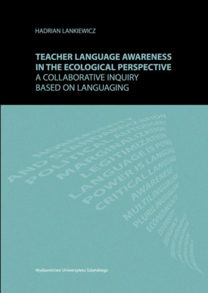 Hadrian Lankiewicz - Teacher language awareness in th ecological perspective. A collaborative inquiry based on languaging