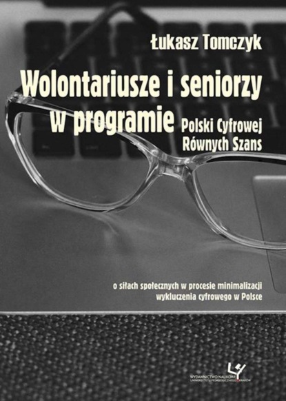 Łukasz Tomczyk - Wolontariusze i seniorzy w programie Polski Cyfrowej Równych Szans. O siłach społecznych w procesie minimalizacji wykluczenia cyfrowego w Polsce