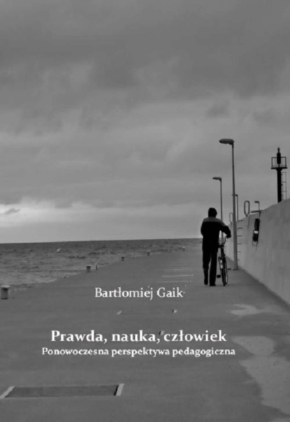

Prawda, nauka, człowiek. Ponowoczesna perspektywa pedagogiczna
