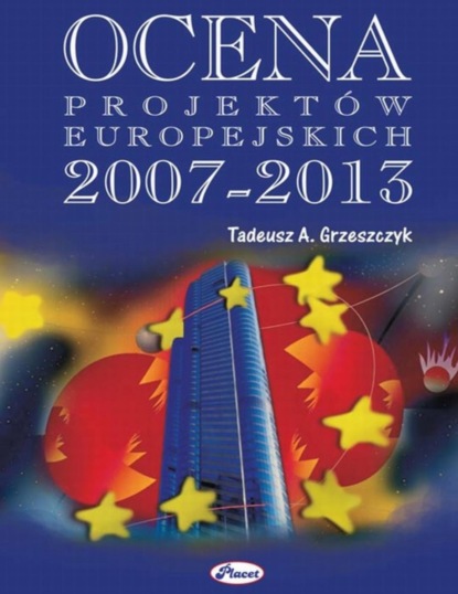 Tadeusz A. Grzeszczyk - Ocena projektów europejskich 2007 - 2013