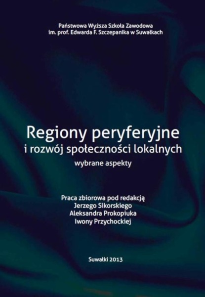 Группа авторов - Regiony peryferyjne i rozwój społeczności loklanych wybrane aspekty