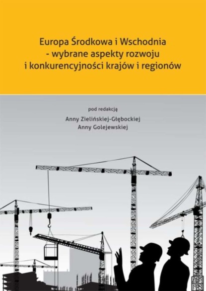 Группа авторов - Europa Środkowa i Wschodnia - wybrane aspekty rozwoju i konkurencyjności krajów i regionów