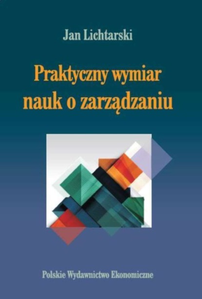 Jan Lichtarski - Praktyczny wymiar nauk o zarządzaniu