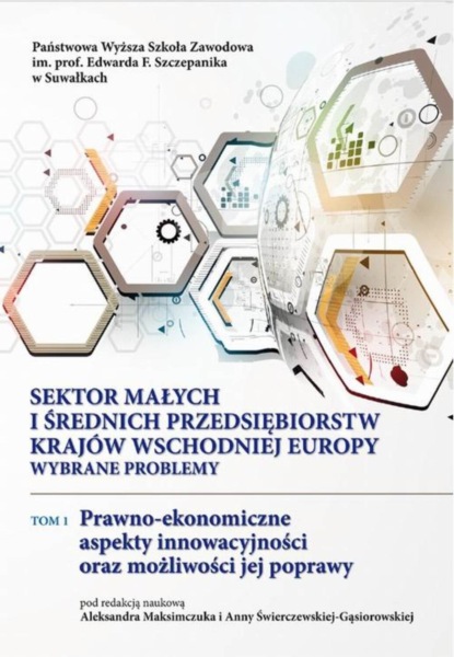 

Sektor małych i średnich przedsiębiorstw krajów Wschodniej Europy: wybrane problemy. T. 1. Prawno-ekonomiczne aspekty innowacyjności oraz możliwości jej poprawy