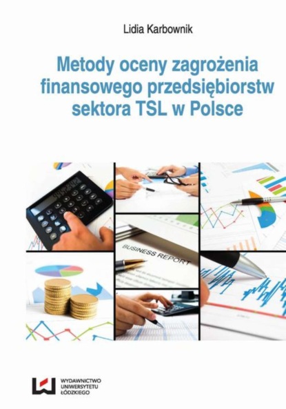 Lidia Karbownik - Metody oceny zagrożenia finansowego przedsiębiorstw sektora TSL w Polsce