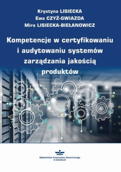 Группа авторов - Kompetencje w certyfikowaniu i audytowaniu systemów zarządzania jakością produktów