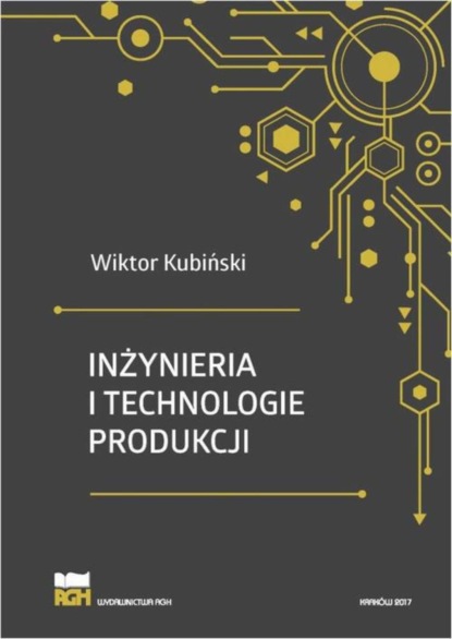 Wiktor Kubiński - Inżynieria i technologie produkcji. Wydanie zmienione i poszerzone