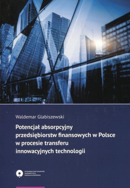 Waldemar Glabiszewski - Potencjał absorpcyjny przedsiębiorstw finansowych w Polsce w procesie transferu innowacyjnych technologii