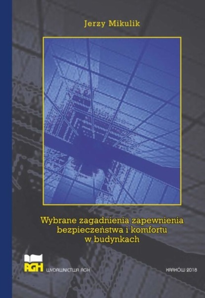 Jerzy Mikulik - Wybrane zagadnienia zapewnienia bezpieczeństwa i komfortu w budynkach