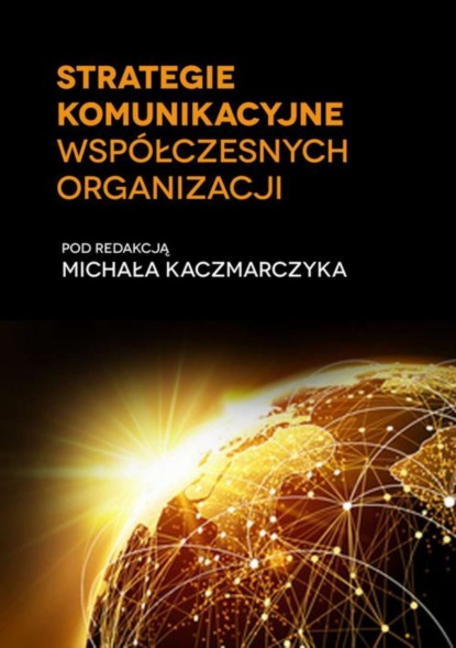 Группа авторов - Strategie komunikacyjne współczesnych organizacji