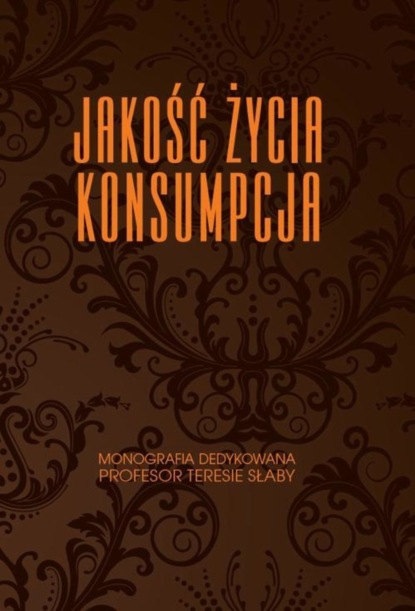 Mirosława Janoś-Kresło - Jakość życia. Konsumpcja. Monografia dedykowana Profesor Teresie Słaby