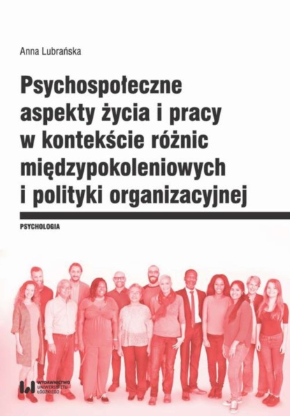 Anna Lubrańska - Psychospołeczne aspekty życia i pracy w kontekście różnic międzypokoleniowych i polityki organizacyjnej