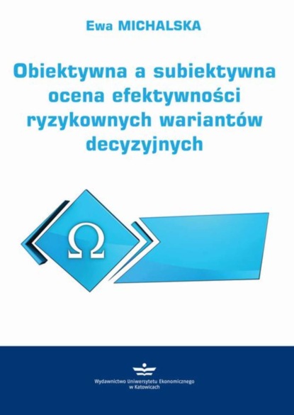 Ewa Michalska - Obiektywna a subiektywna ocena efektywności ryzykownych wariantów decyzyjnych