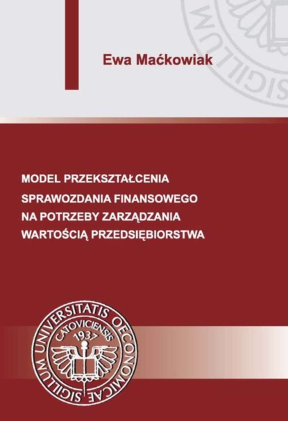 Ewa Maćkowiak - Model przekształcenia sprawozdania finansowego na potrzeby zarządzania wartością przedsiębiorstwa