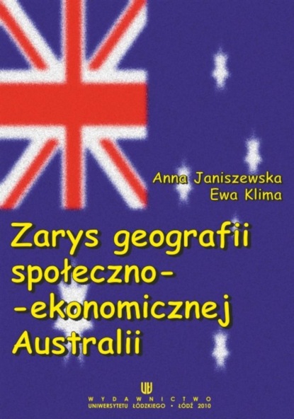 Anna Janiszewska - Zarys geografii społeczno-ekonomicznej Australii